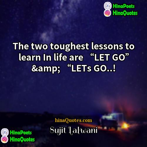 Sujit Lalwani Quotes | The two toughest lessons to learn In